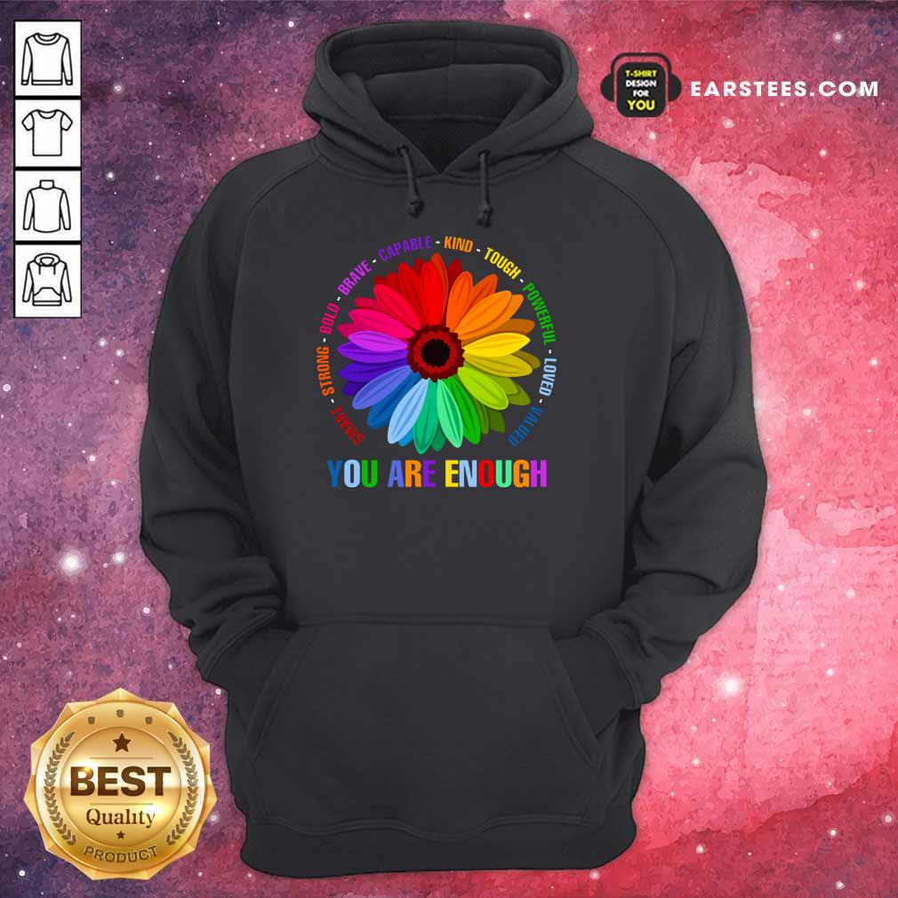 Hot You Are Enough Flower LGBT Shirt