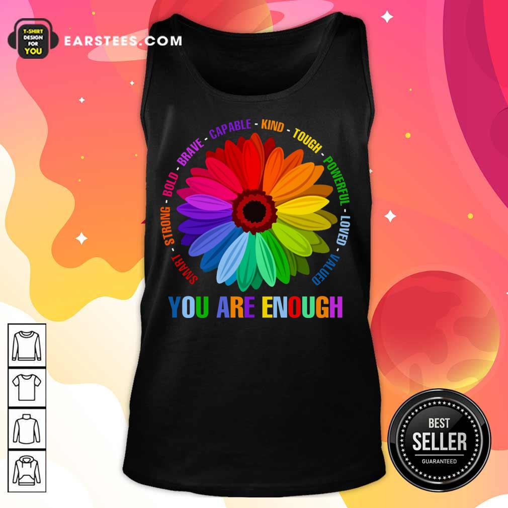Hot You Are Enough Flower LGBT Shirt