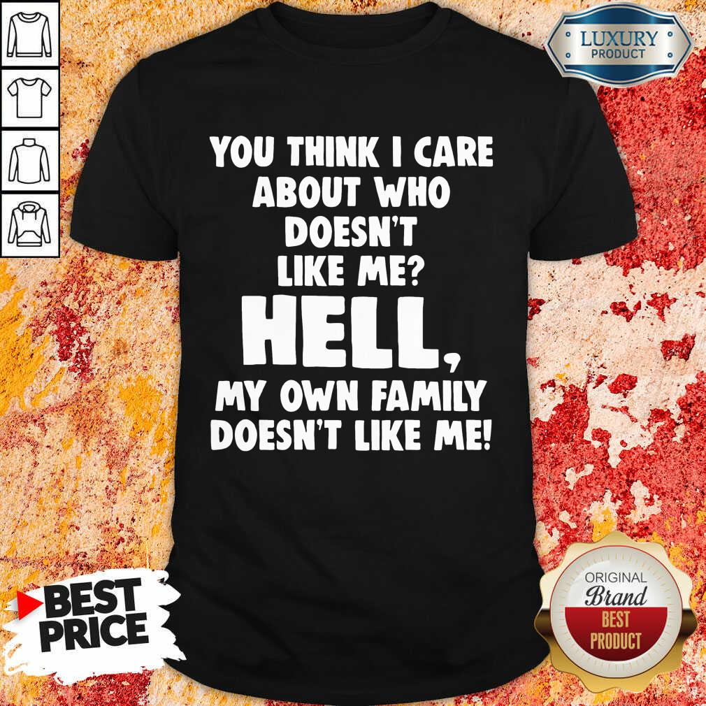 Hot You Think I Care About Who Doesn'T Like Me Hell Shirt