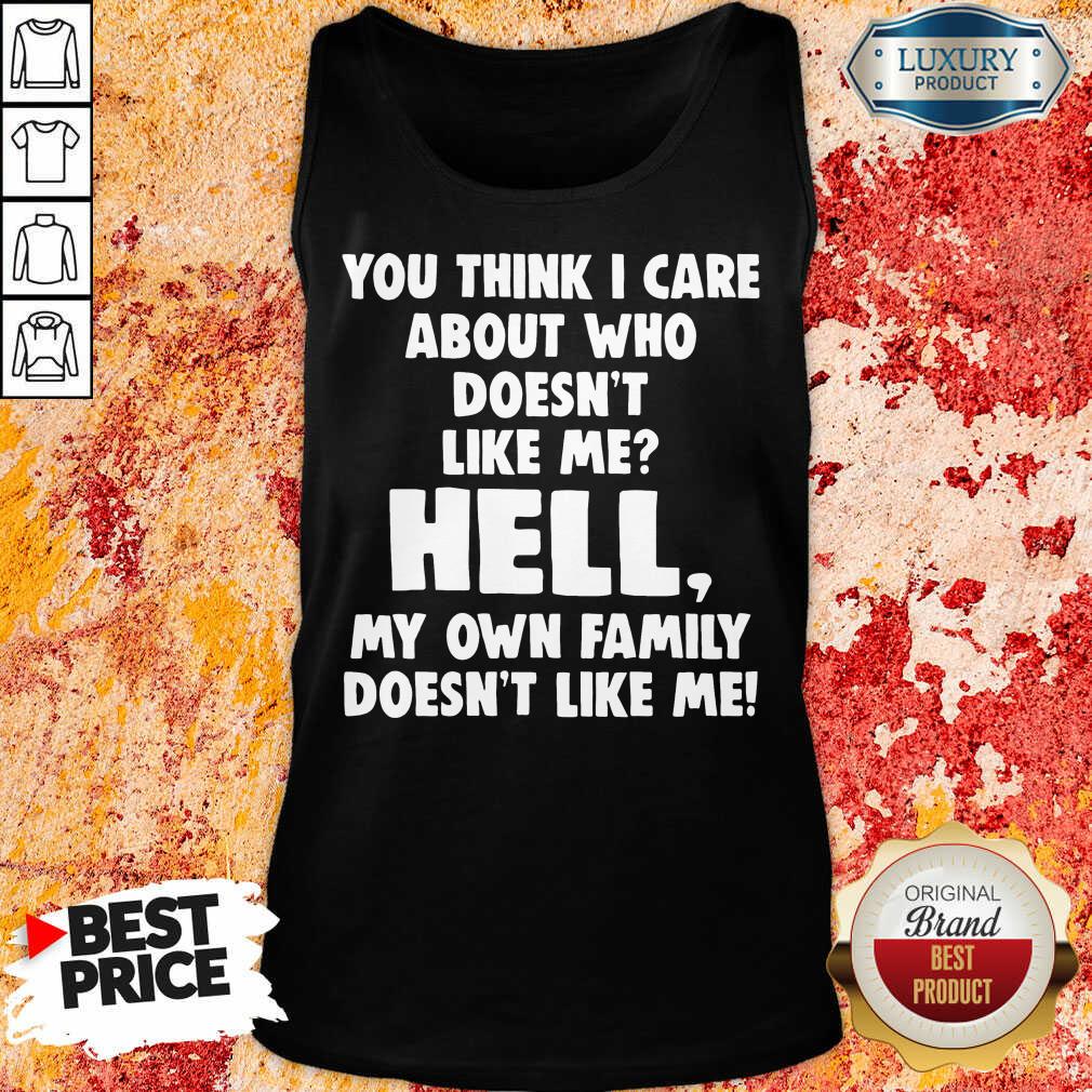 Hot You Think I Care About Who Doesn'T Like Me Hell Shirt