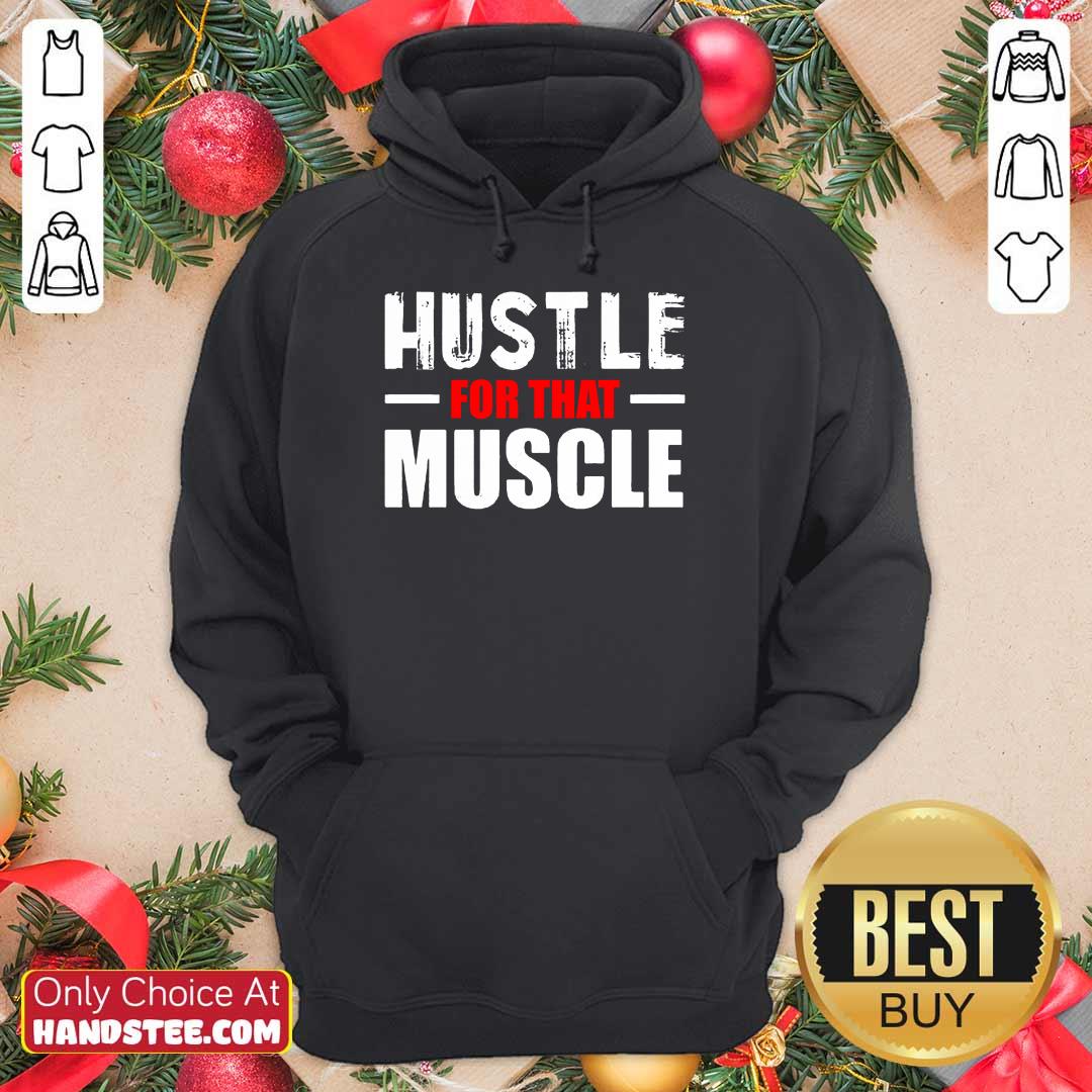 Hustle For That Muscle Shirt