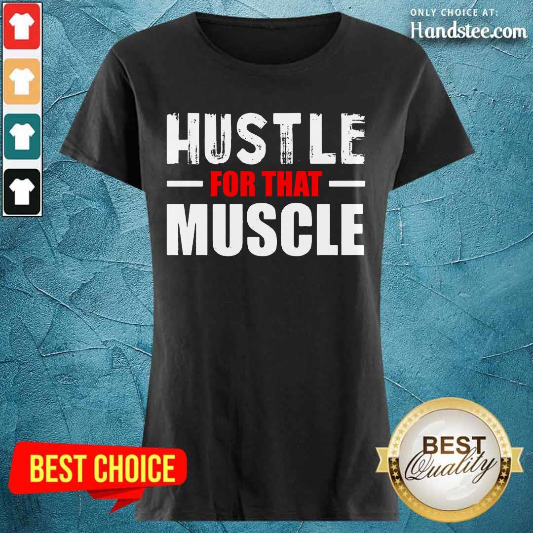 Hustle For That Muscle Shirt