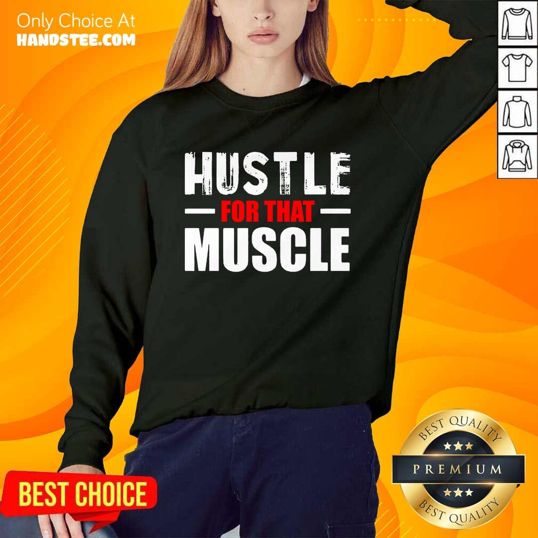 Hustle For That Muscle Shirt