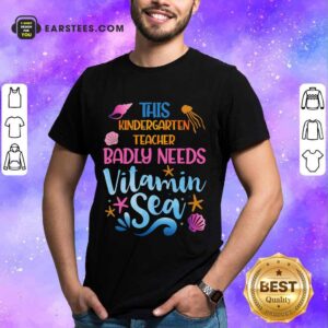 Top Kindergarten Teacher Badly Needs Vitamin Sea Shirt
