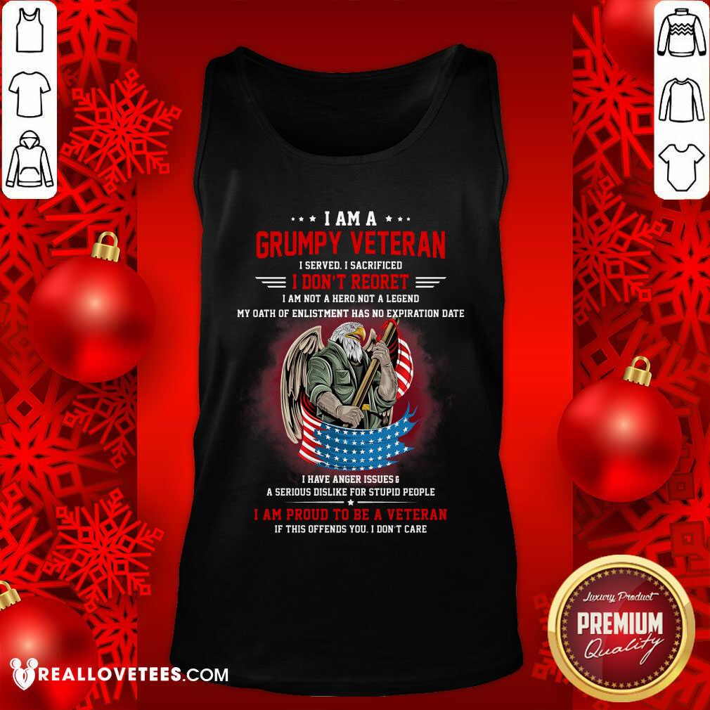 I Am A Grumpy Veteran I Don't Reoret Shirt