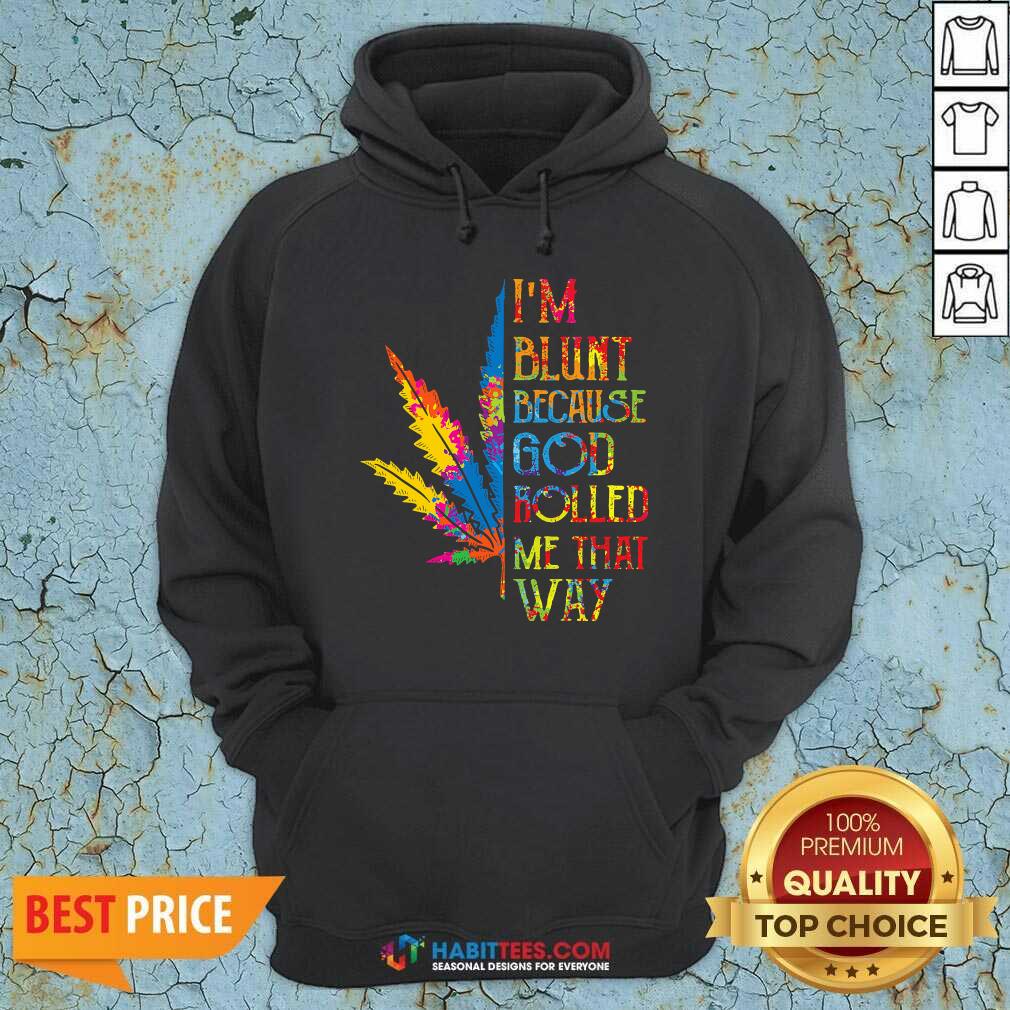 I Am Blunt Because God Rolled Me That Way Hippie Stoner Girl Cannabis Shirt