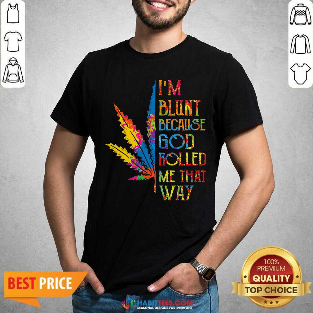 I Am Blunt Because God Rolled Me That Way Hippie Stoner Girl Cannabis Shirt