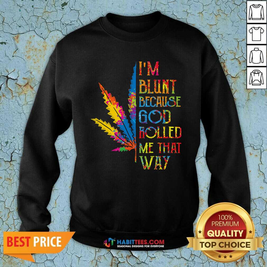 I Am Blunt Because God Rolled Me That Way Hippie Stoner Girl Cannabis Shirt