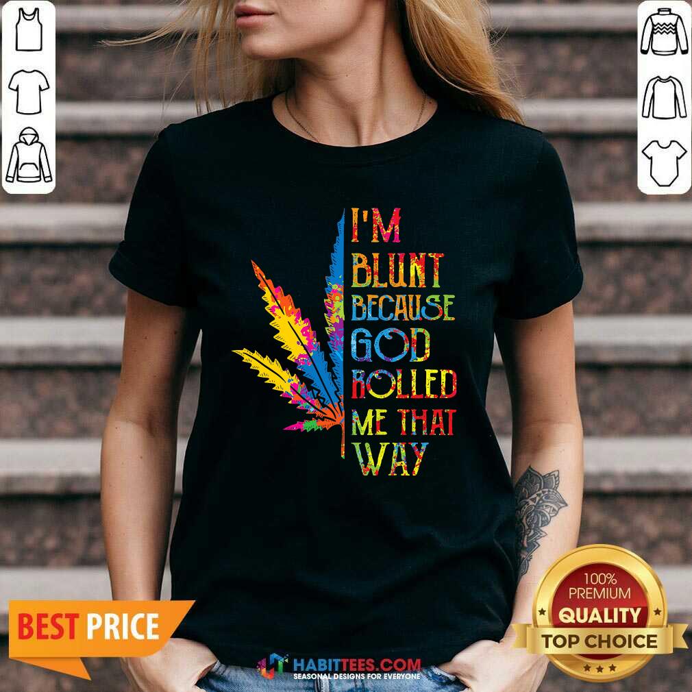 I Am Blunt Because God Rolled Me That Way Hippie Stoner Girl Cannabis Shirt
