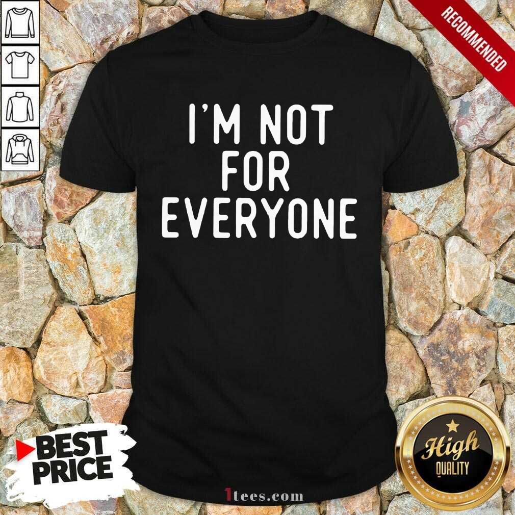 I Am Not For Everyone Shirt