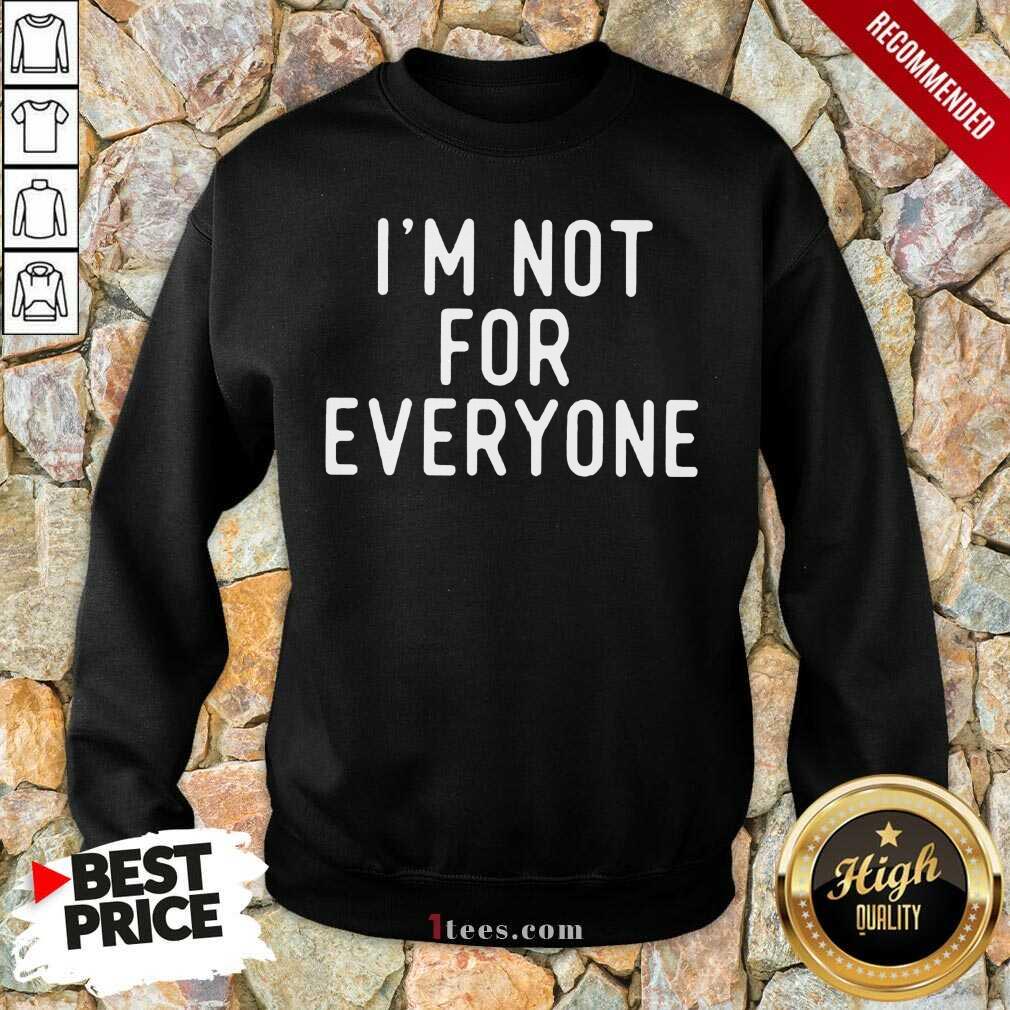I Am Not For Everyone Shirt