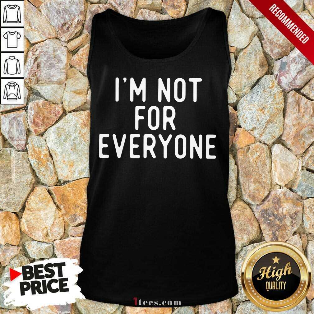 I Am Not For Everyone Shirt