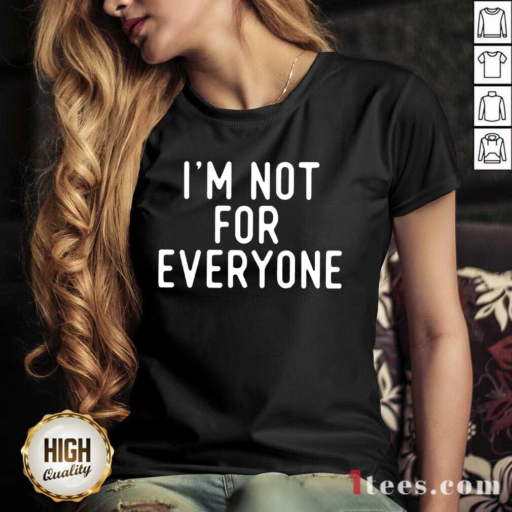 I Am Not For Everyone Shirt