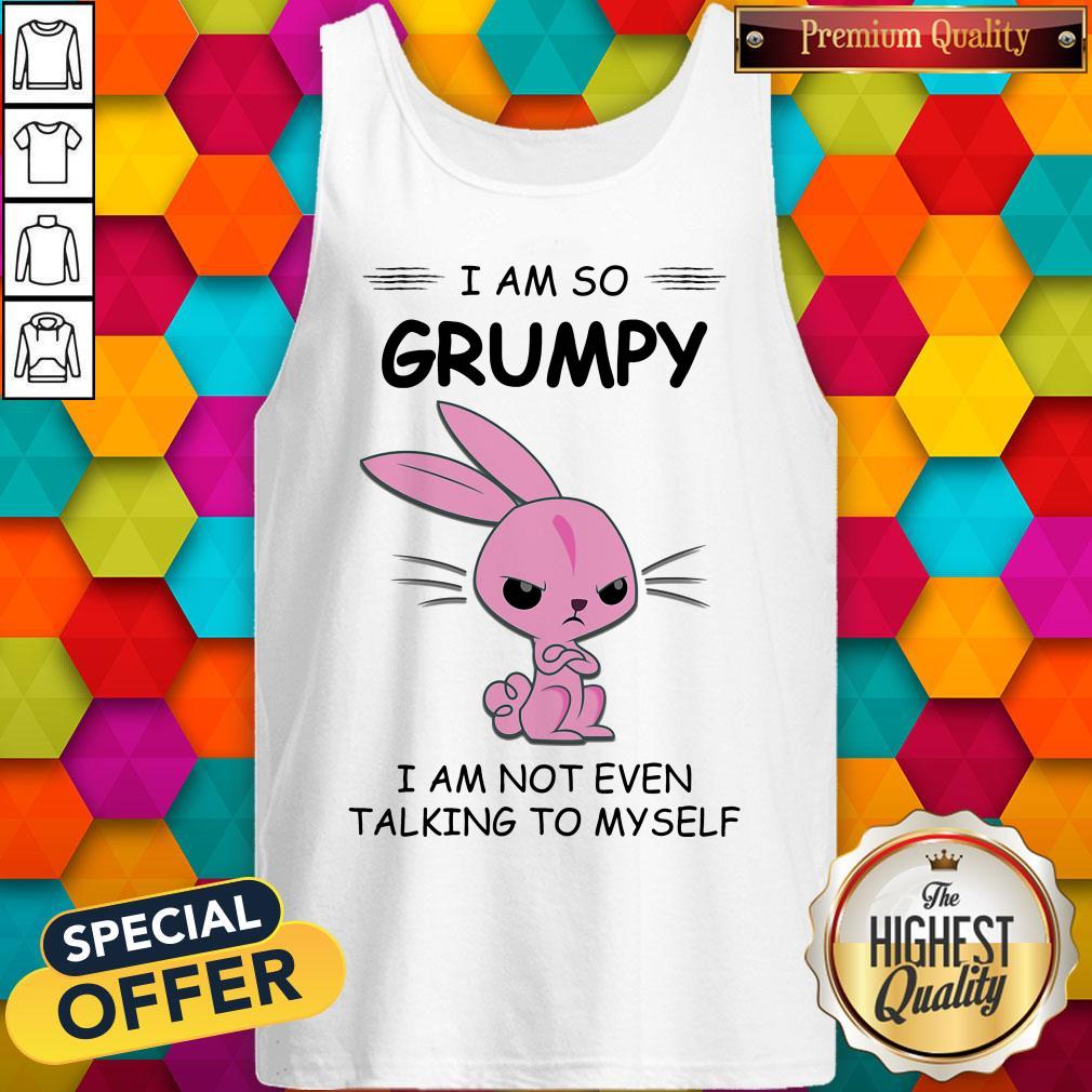 I Am So Grumpy I Am Not Even Talking To Myself Rabbit Shirt