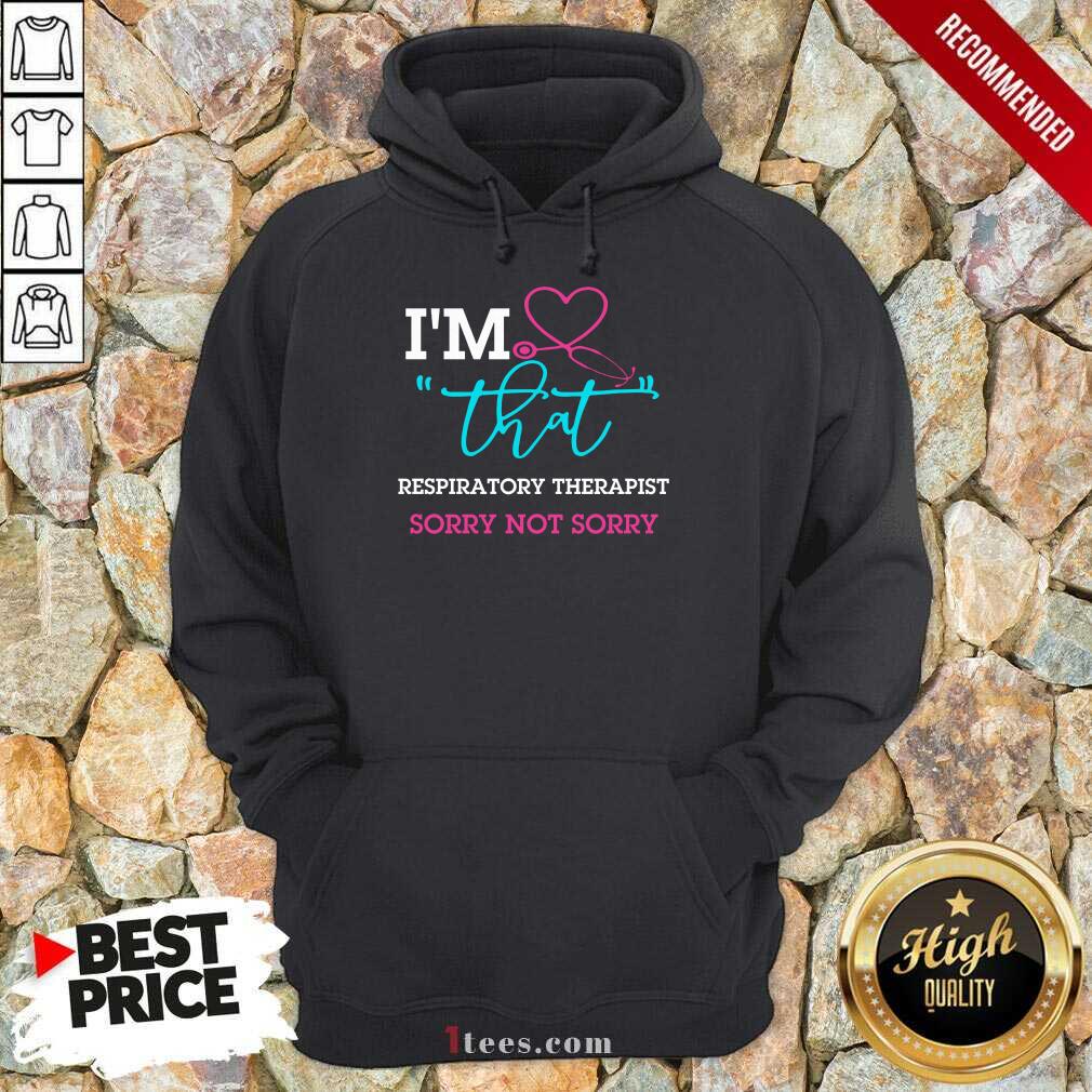 I Am That Respiratory Therapist Sorry Not Sorry Nurse Shirt