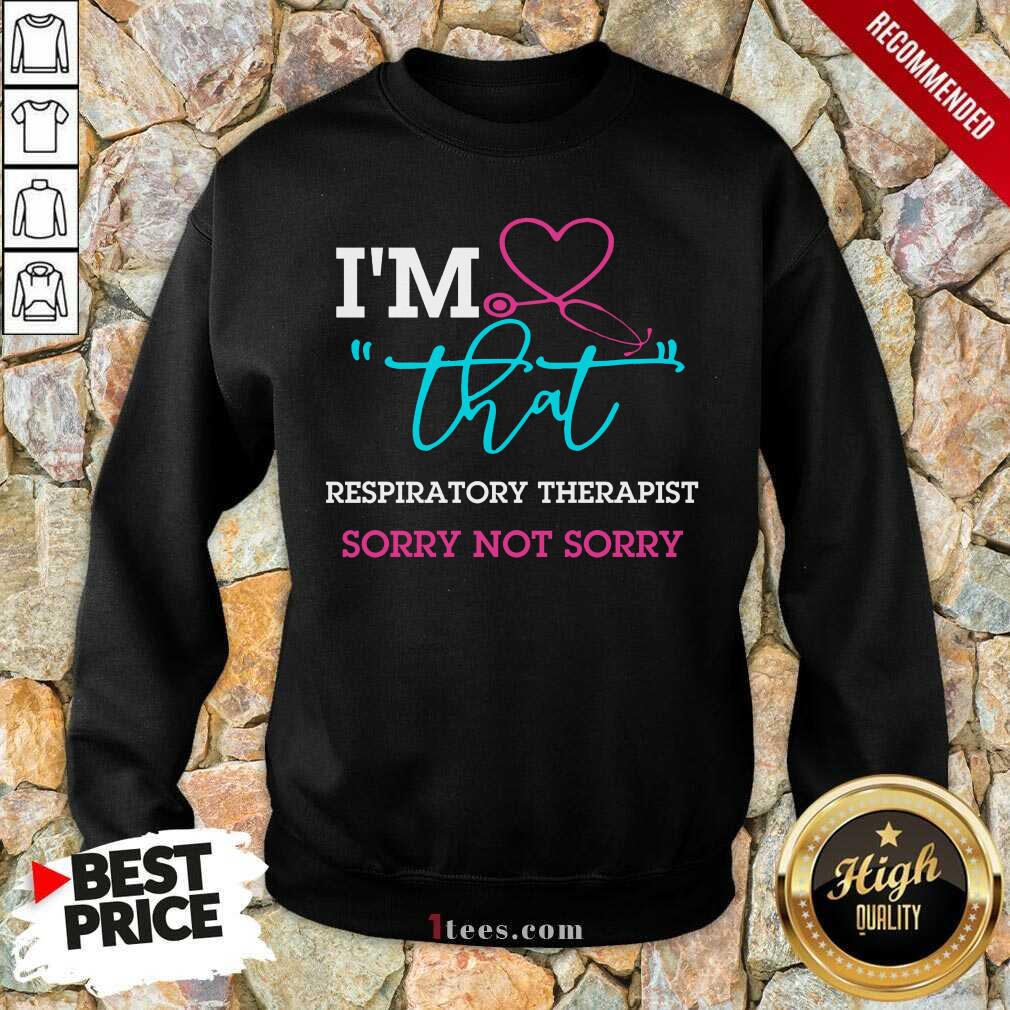 I Am That Respiratory Therapist Sorry Not Sorry Nurse Shirt