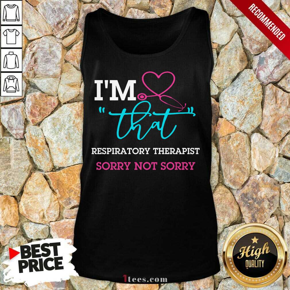I Am That Respiratory Therapist Sorry Not Sorry Nurse Shirt