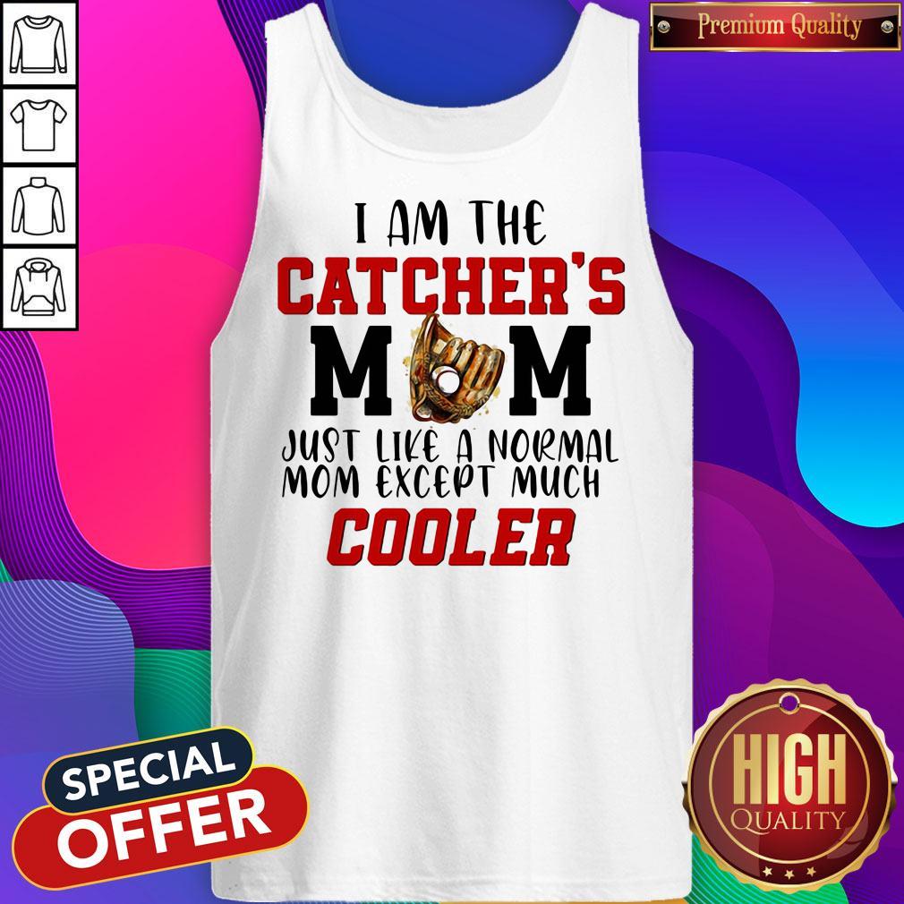 I Am The Catcher's Mom Just Like A Normal Mom Except Much Cooler Shirt
