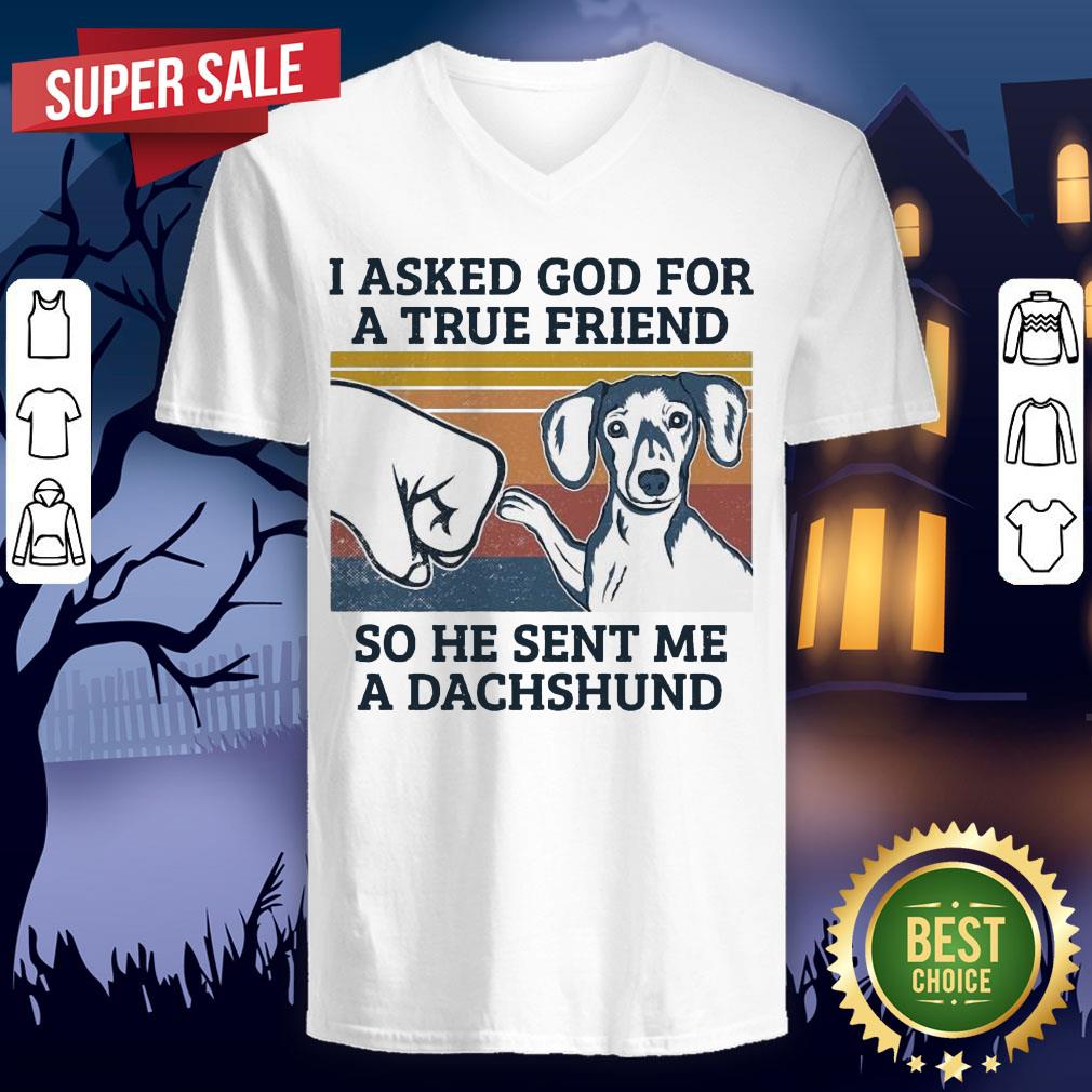 I Asked God For A True Friends So He Sent Me A Dachshund Vintage Shirt