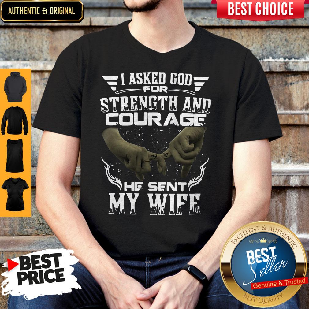 I Asked God For Strength And Courage He Sent My Wife Shirt