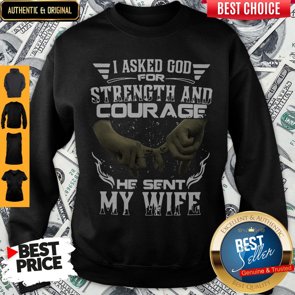 I Asked God For Strength And Courage He Sent My Wife Shirt