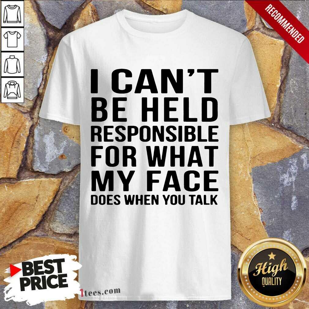 I Can't Be Held Responsible Shirt
