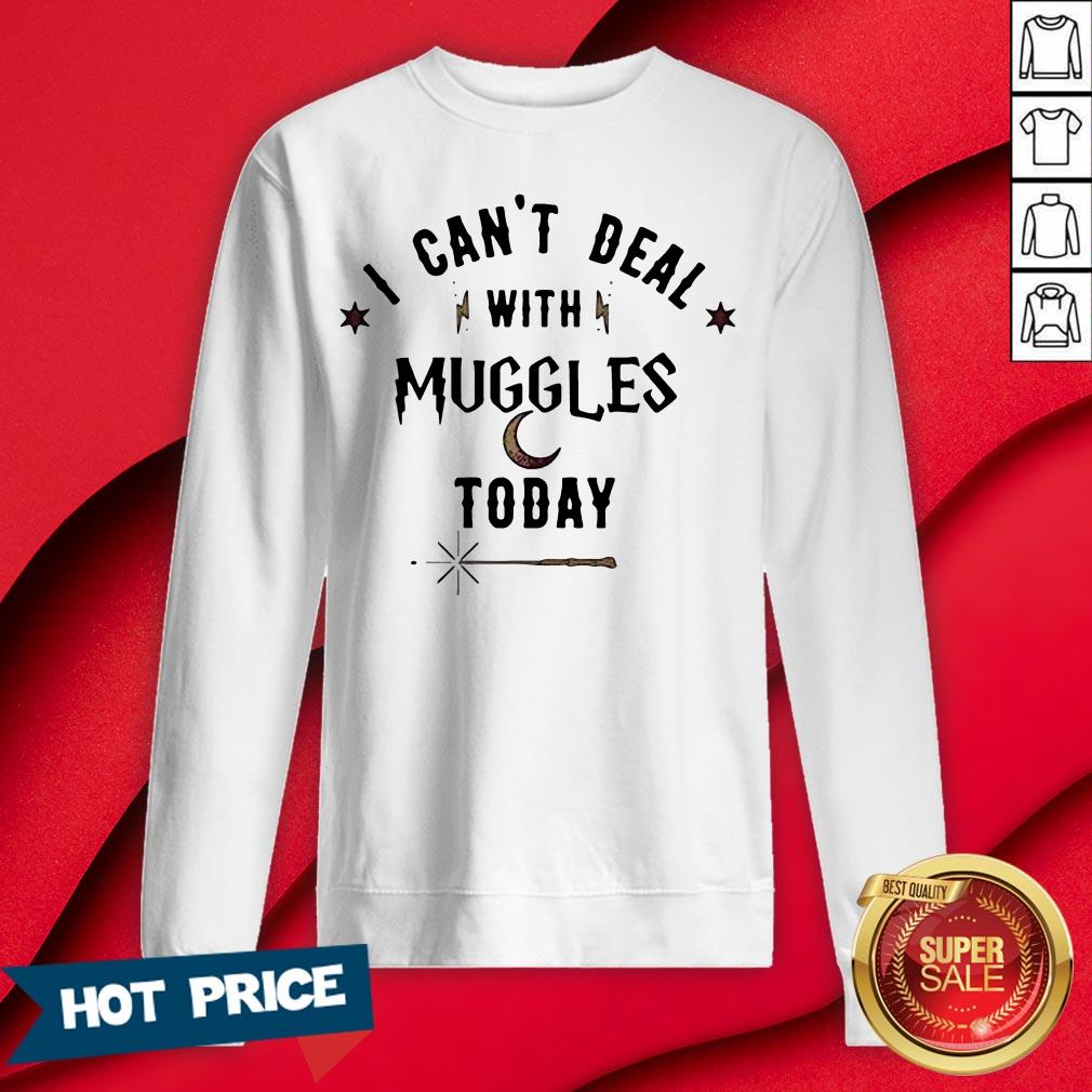 I Can’t Deal With Muggles Today Shirt