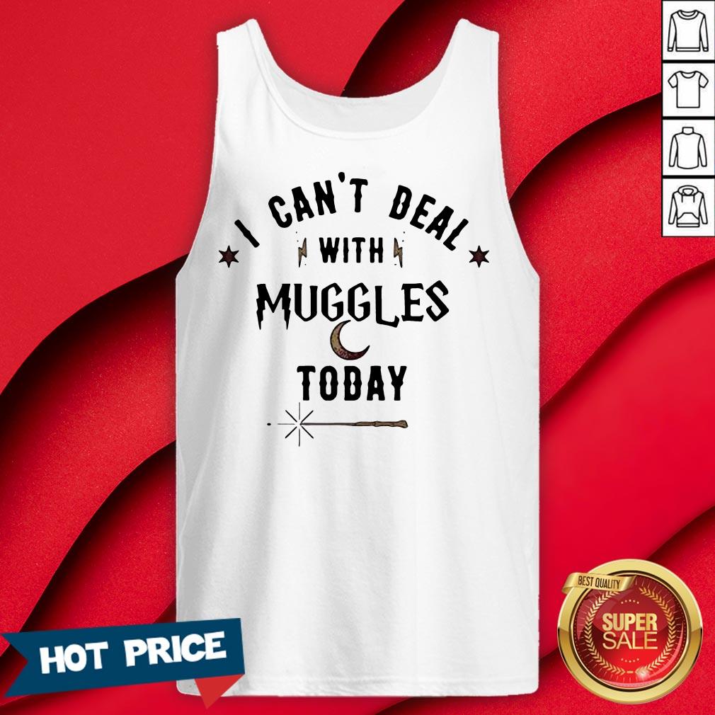 I Can’t Deal With Muggles Today Shirt