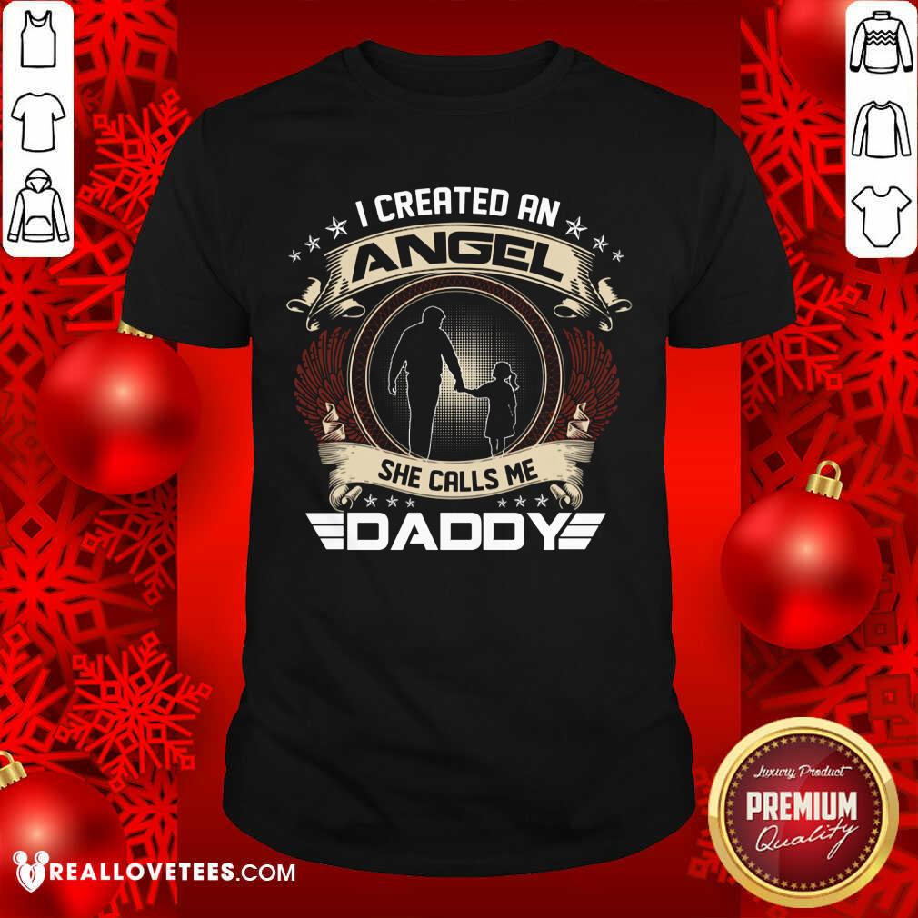 I Created An Angel She Calls Me Daddy Shirt