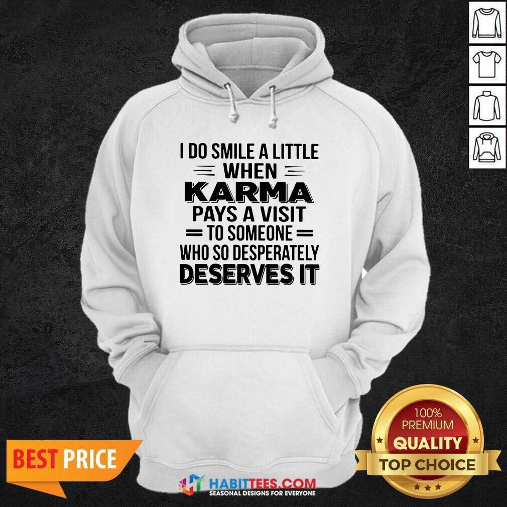 i-do-smile-a-little-when-karma-pays-a-visit-to-someone-who-so-desperately-deserves-it-hoodie.jpg