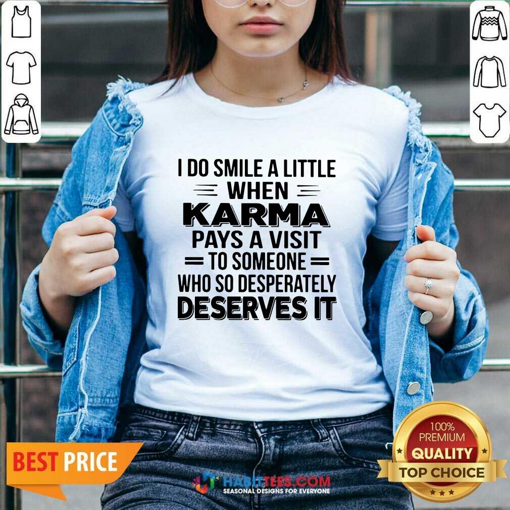 i-do-smile-a-little-when-karma-pays-a-visit-to-someone-who-so-desperately-deserves-it-v-neck.jpg