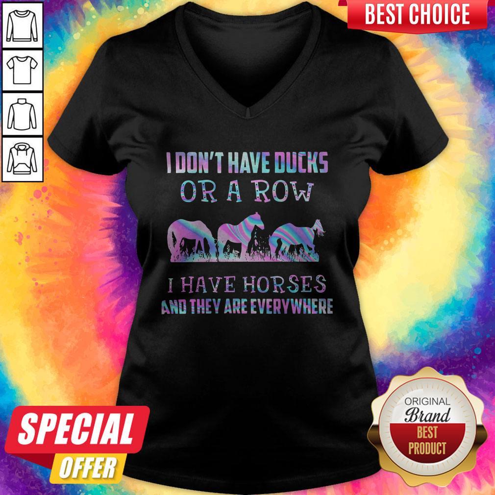 I Don’t Have Ducks Or A Row I Have Horses And They Are Everywhere Shirt