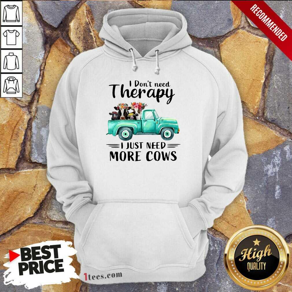I Dont Need Therapy I Just Need More Cows Shirt
