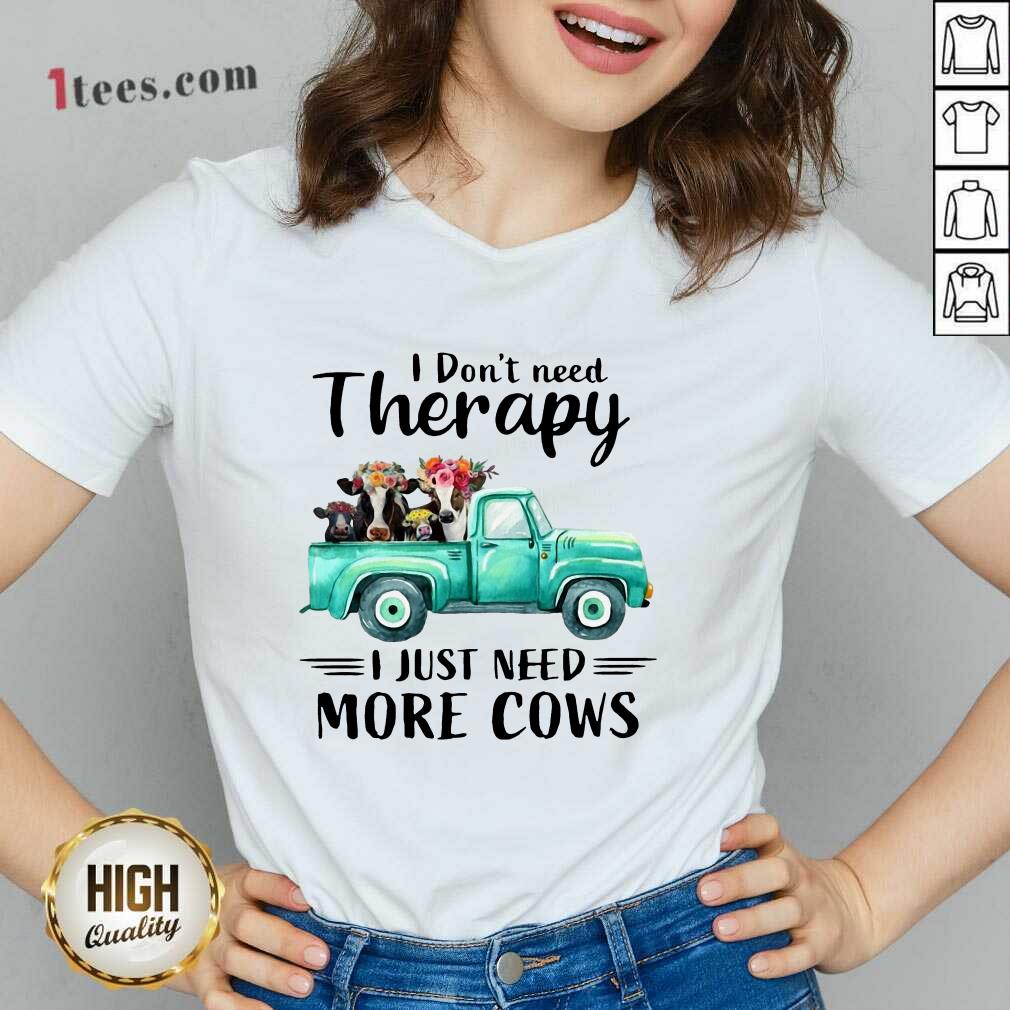 I Dont Need Therapy I Just Need More Cows Shirt
