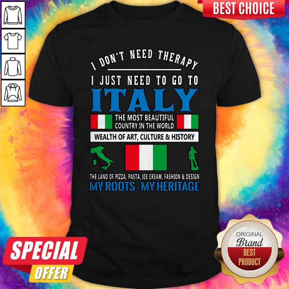 i-dont-need-therapy-i-just-need-to-go-to-italy-the-most-beautiful-country-in-the-world-shirt.jpg