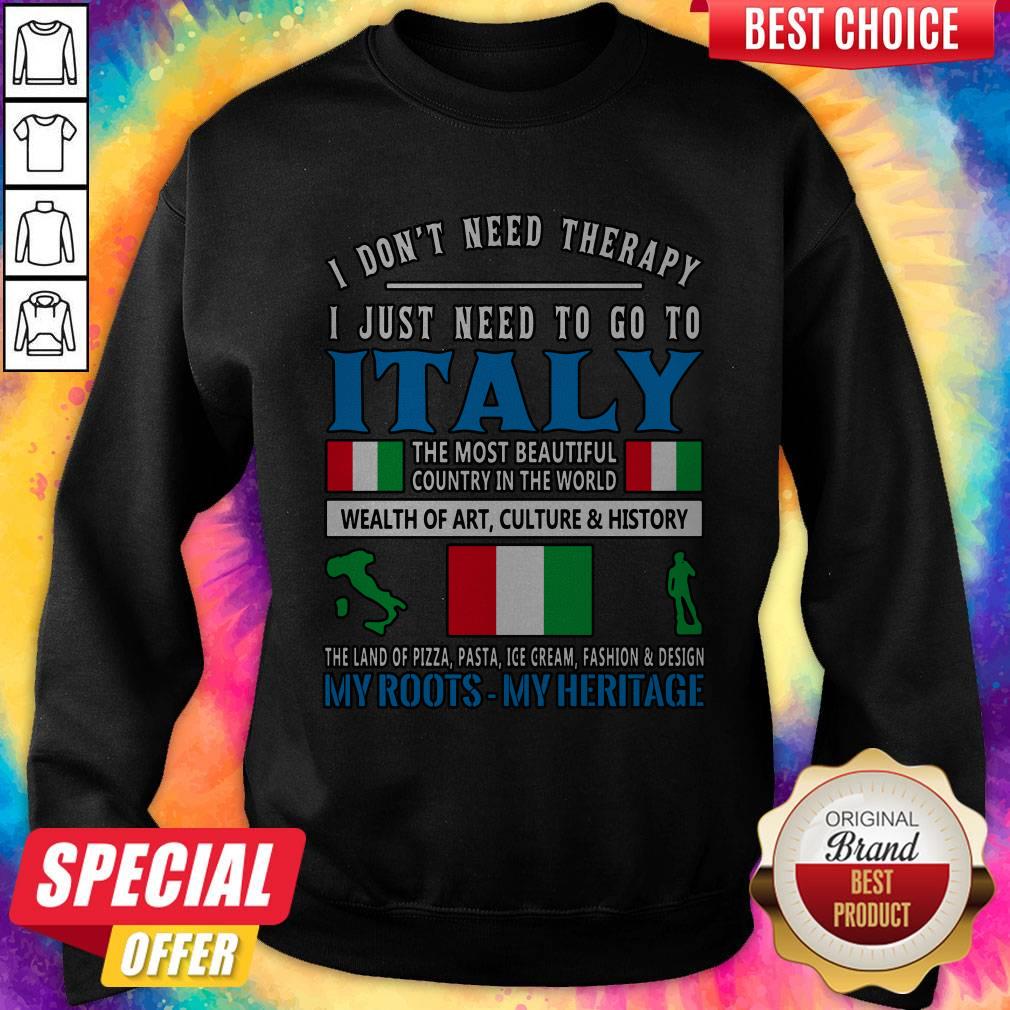 i-dont-need-therapy-i-just-need-to-go-to-italy-the-most-beautiful-country-in-the-world-sweatshirt.jpg