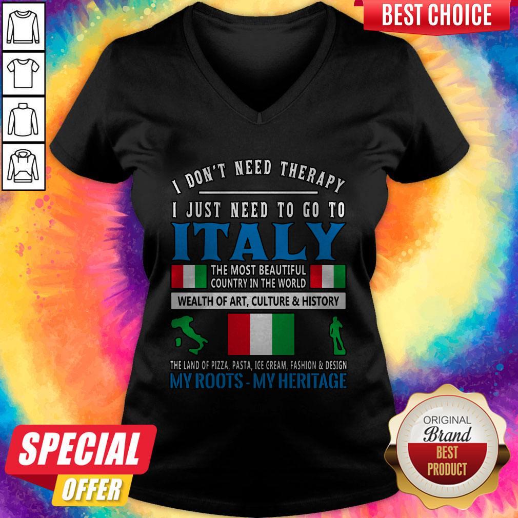 i-dont-need-therapy-i-just-need-to-go-to-italy-the-most-beautiful-country-in-the-world-v-neck.jpg