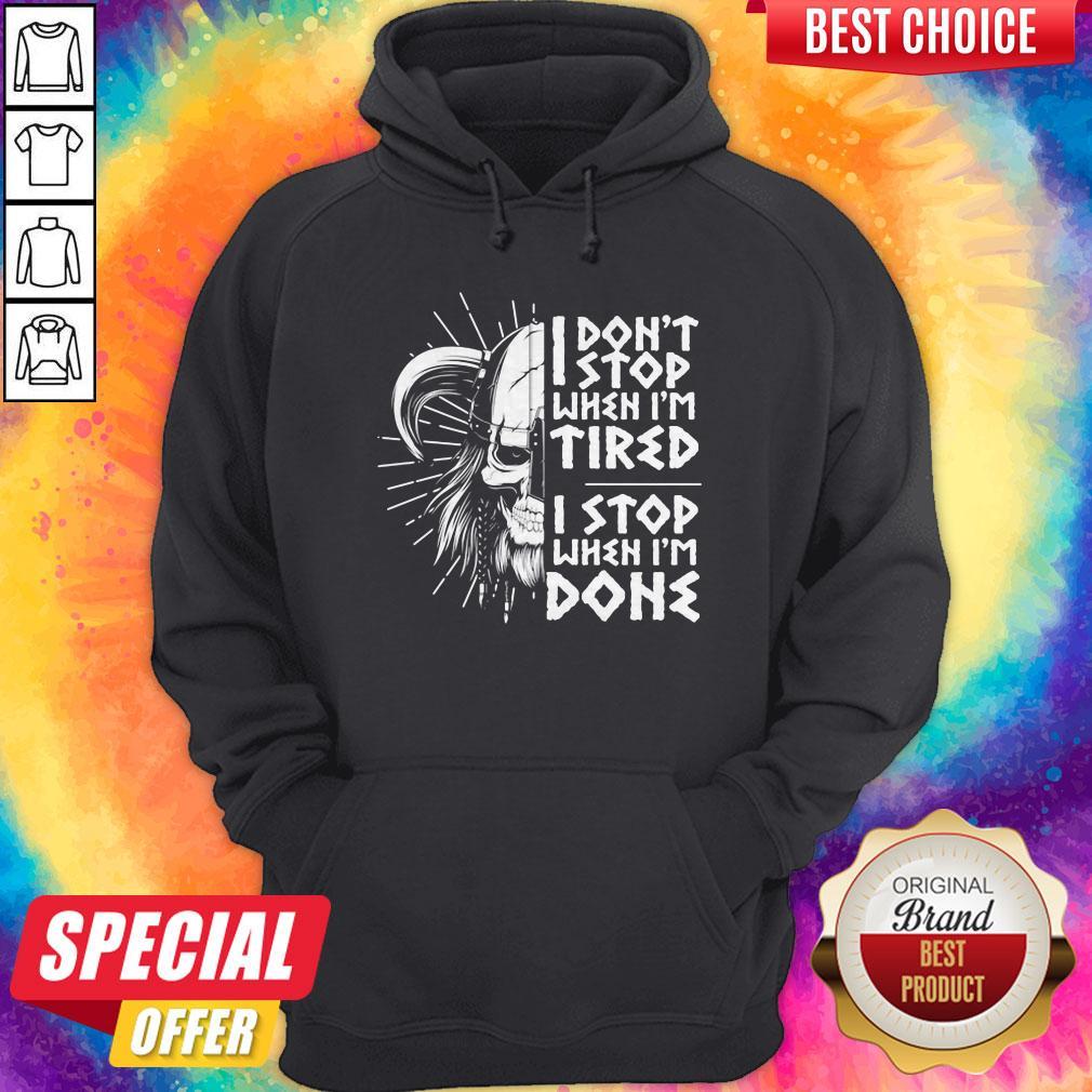 I Don't Stop When I'm Tired I Stop When I'm Done Viking Shirt