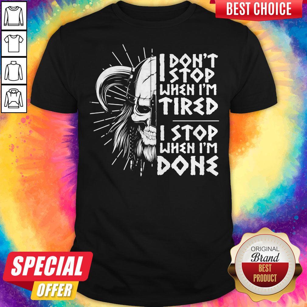 I Don't Stop When I'm Tired I Stop When I'm Done Viking Shirt