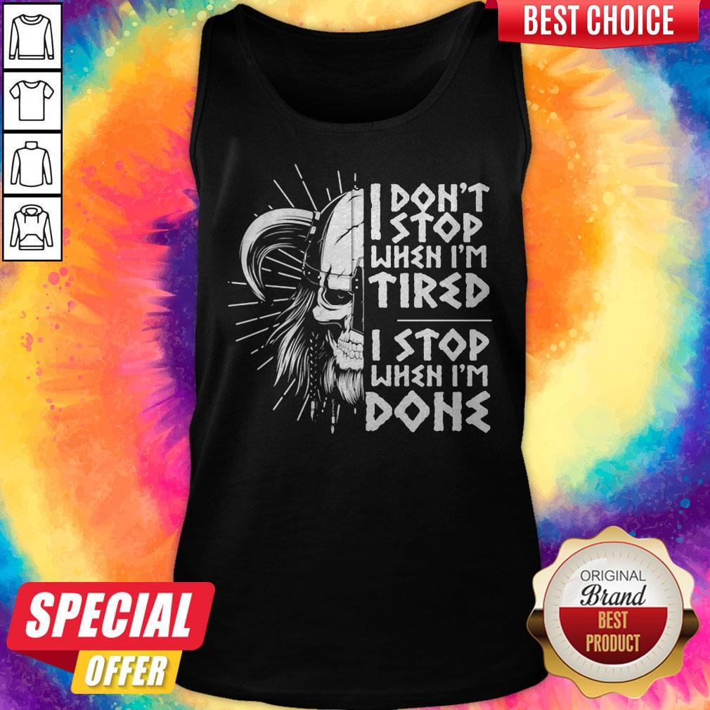I Don't Stop When I'm Tired I Stop When I'm Done Viking Shirt