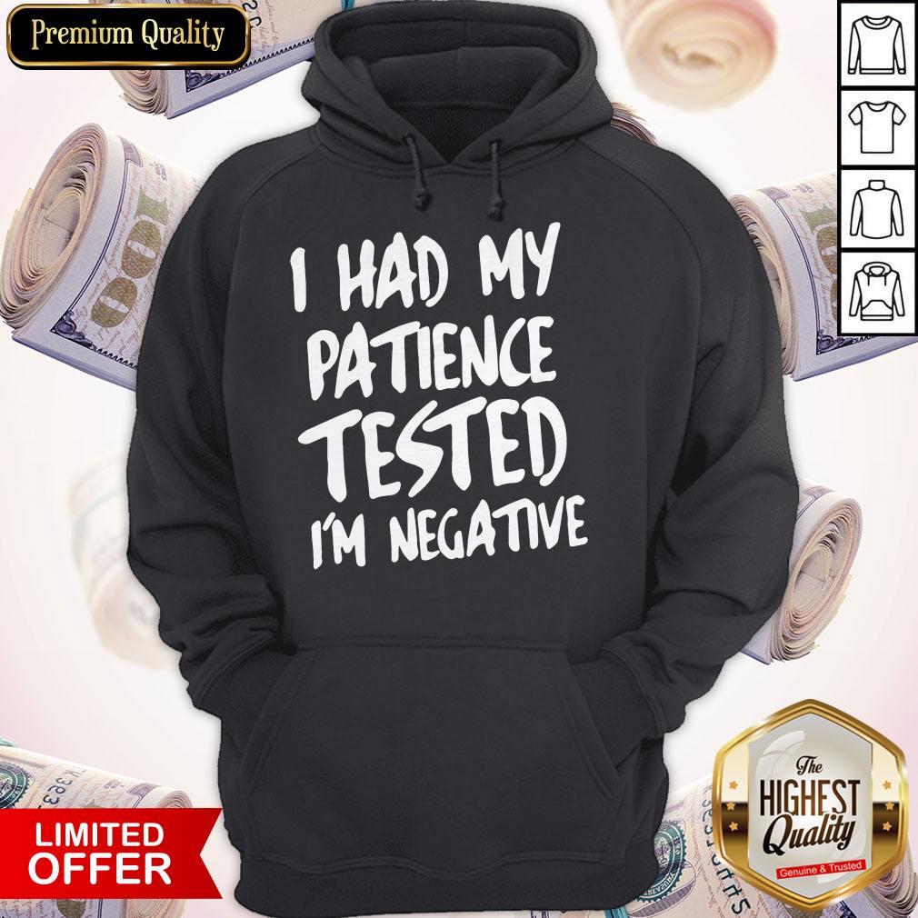 I Had My Patience Tested I’m Negative Shirt
