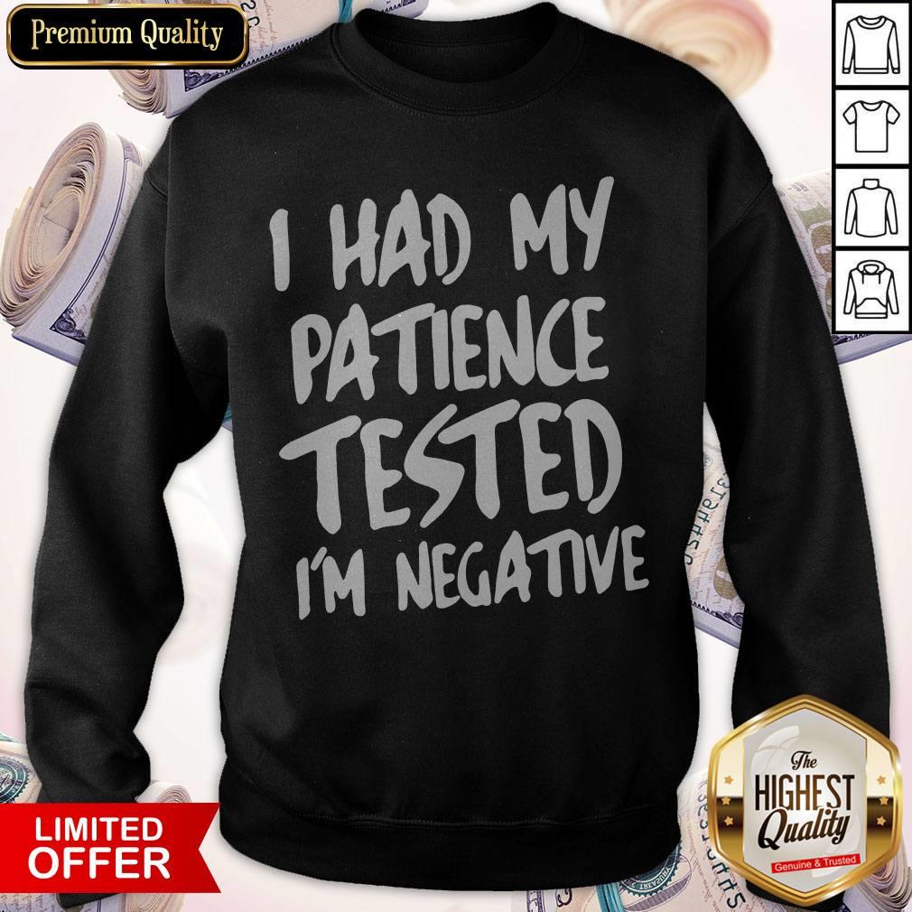 I Had My Patience Tested I’m Negative Shirt