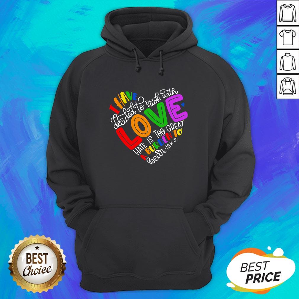 i-have-decided-to-stick-with-love-hate-is-too-great-a-burden-to-bear-lgbt-quote-hoodie.jpg