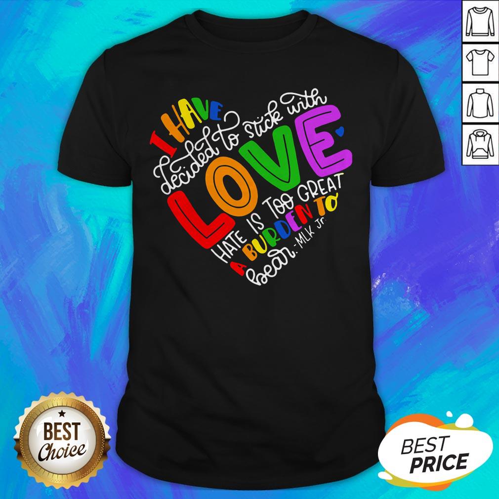 i-have-decided-to-stick-with-love-hate-is-too-great-a-burden-to-bear-lgbt-quote-shirt.jpg