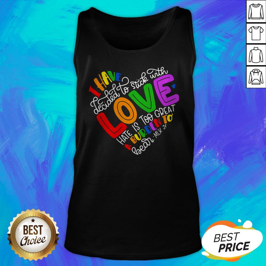 i-have-decided-to-stick-with-love-hate-is-too-great-a-burden-to-bear-lgbt-quote-tank-top.jpg