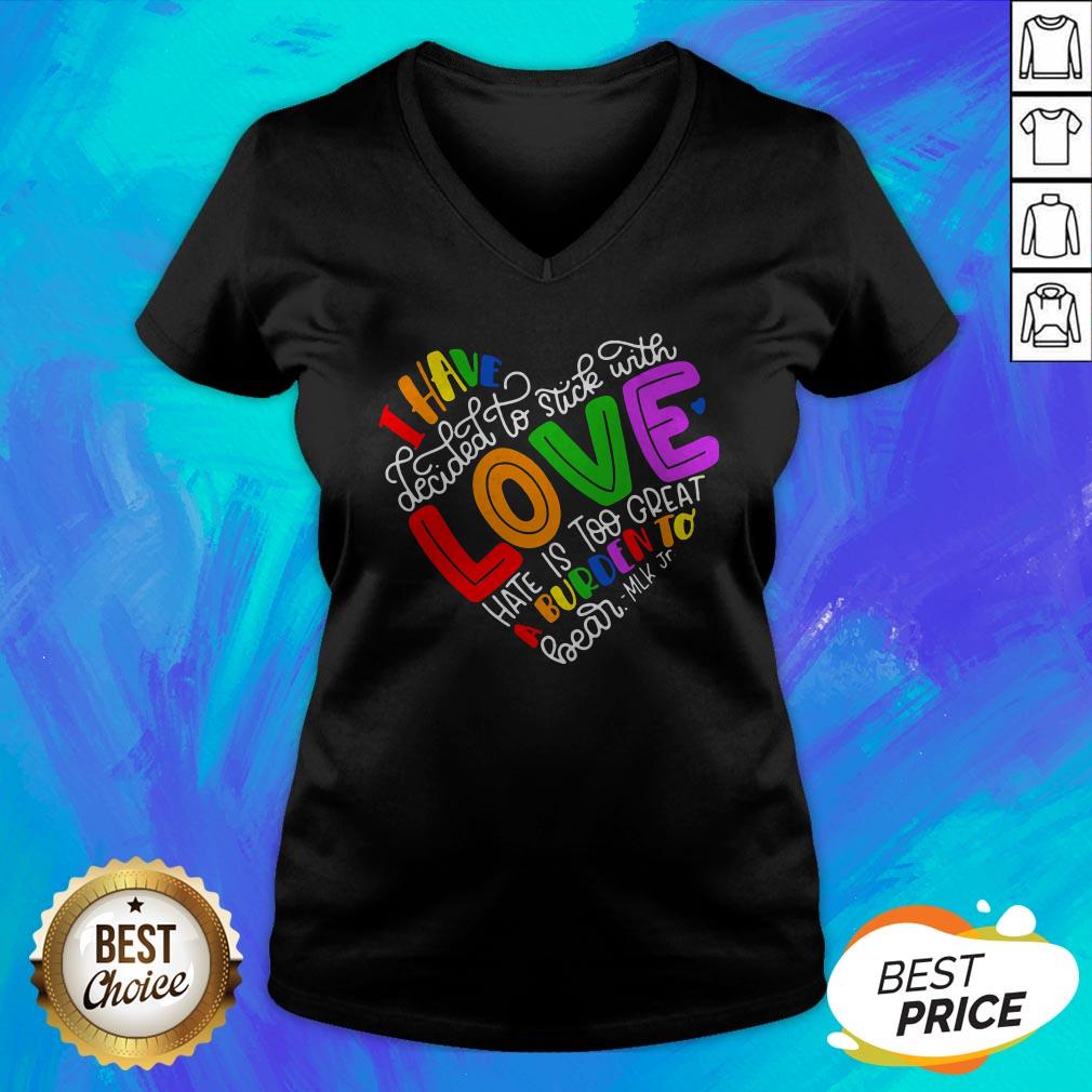 i-have-decided-to-stick-with-love-hate-is-too-great-a-burden-to-bear-lgbt-quote-v-neck.jpg