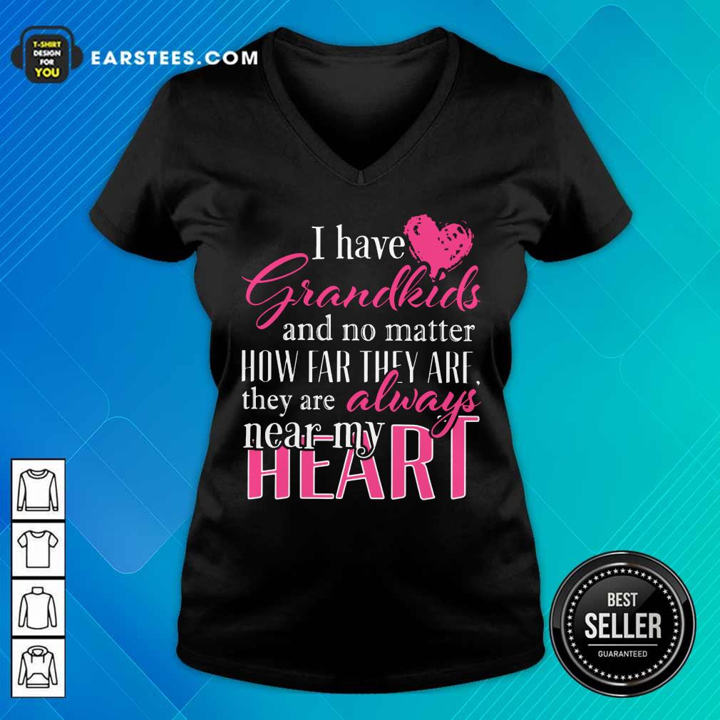 I Have Grandkids They're Always Near My Heart Shirt