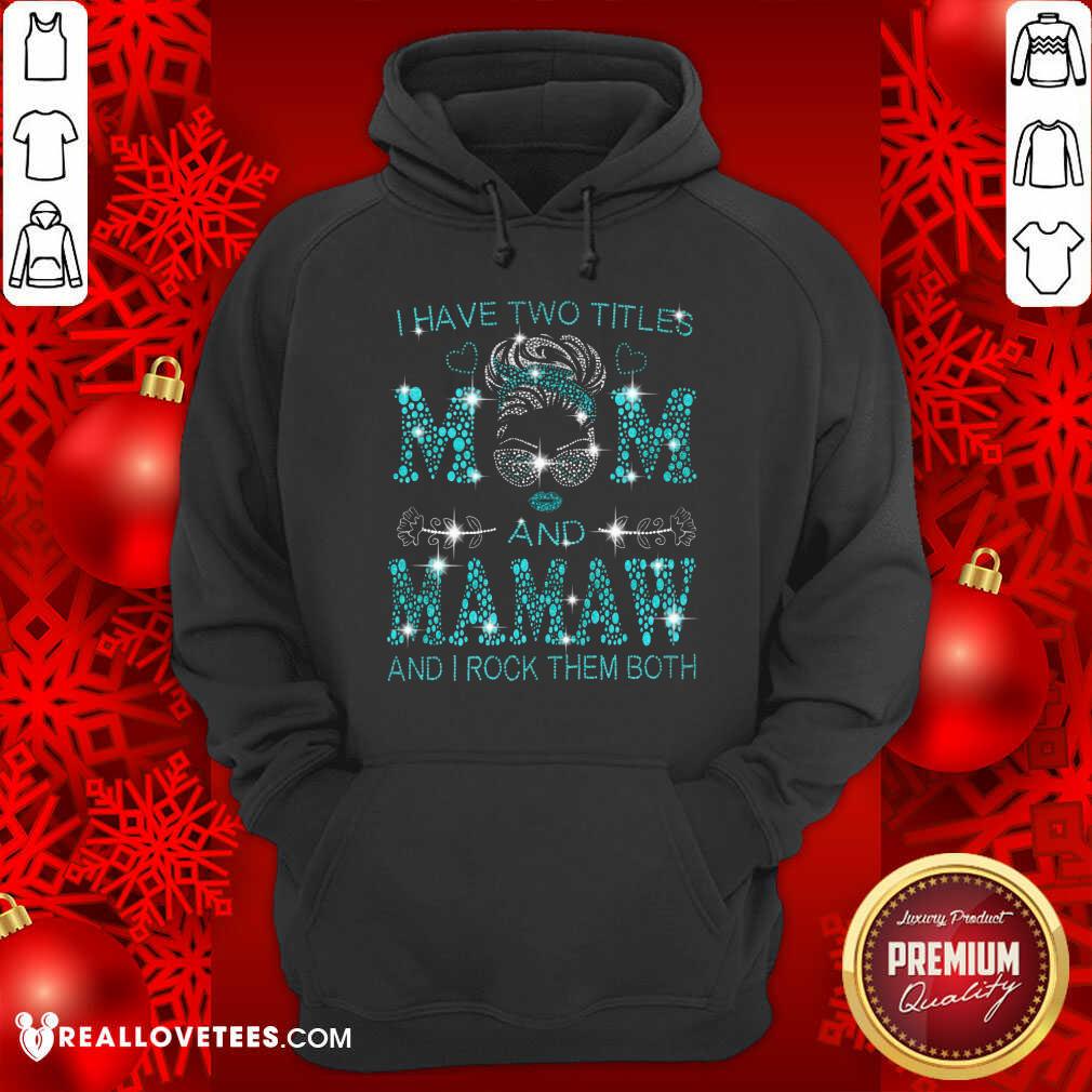 I Have Two Titles Mom And Mamaw Shirt