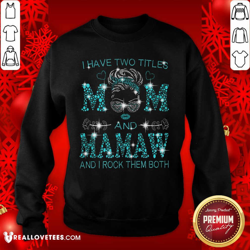 I Have Two Titles Mom And Mamaw Shirt