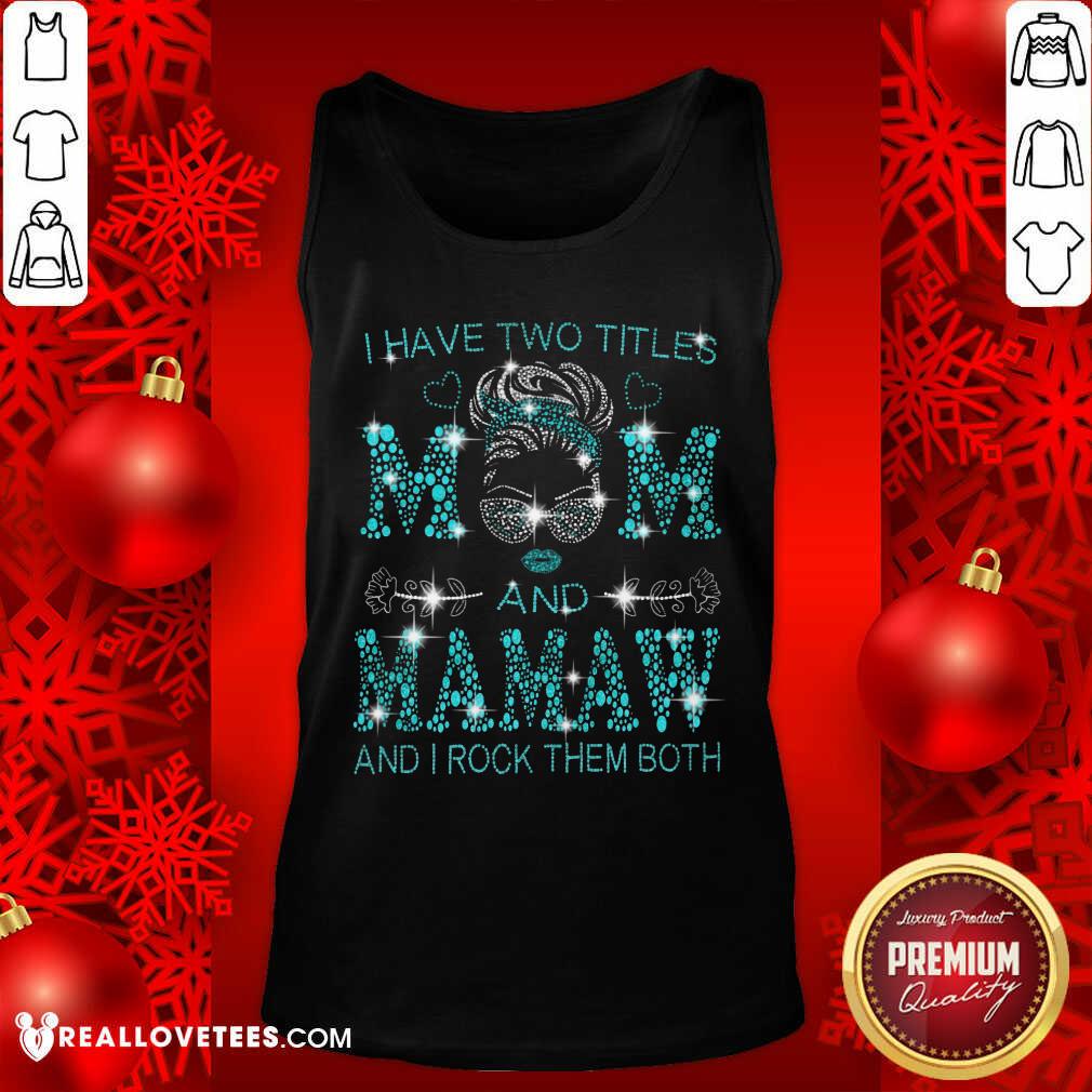 I Have Two Titles Mom And Mamaw Shirt
